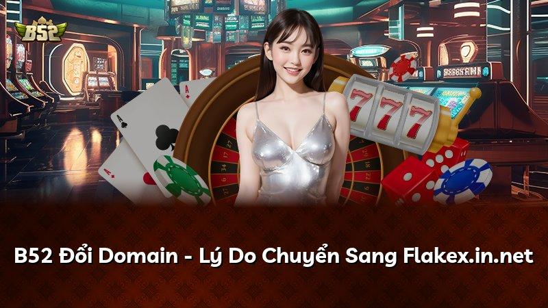 B52 Đổi Domain - Lý Do Chuyển Sang Flakex.in.net