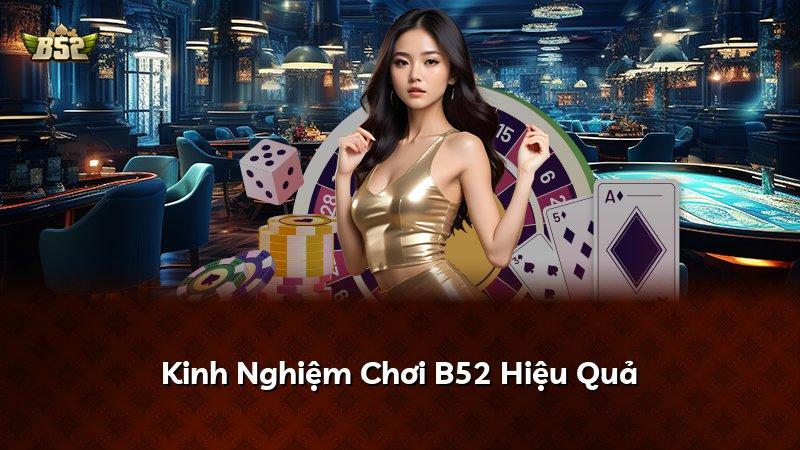 Kinh Nghiệm Chơi B52 Hiệu Quả