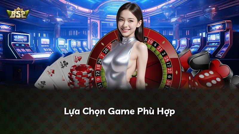Lựa Chọn Game Phù Hợp