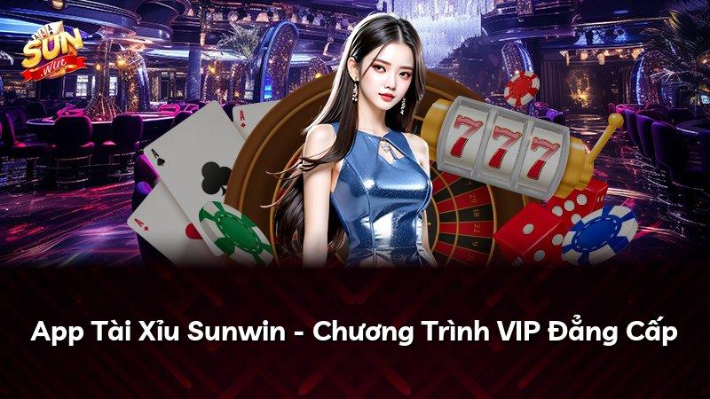 App Tài Xỉu Sunwin - Chương Trình VIP Đẳng Cấp