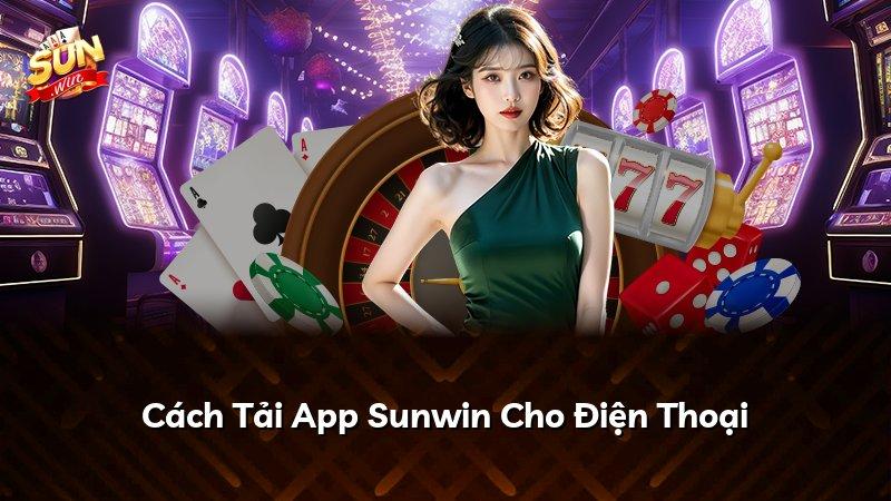 Cách Tải App Sunwin Cho Điện Thoại