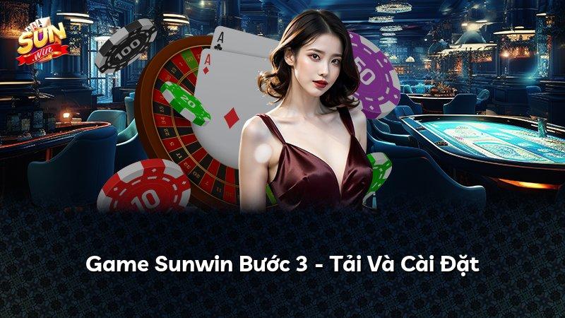 Game Sunwin Bước 3 - Tải Và Cài Đặt