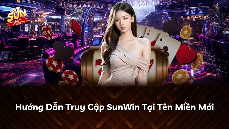Hướng Dẫn Truy Cập SunWin Tại Tên Miền Mới