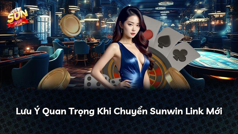 Lưu Ý Quan Trọng Khi Chuyển Sunwin Link Mới