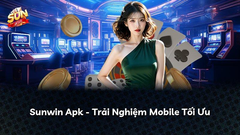 Sunwin Apk - Trải Nghiệm Mobile Tối Ưu
