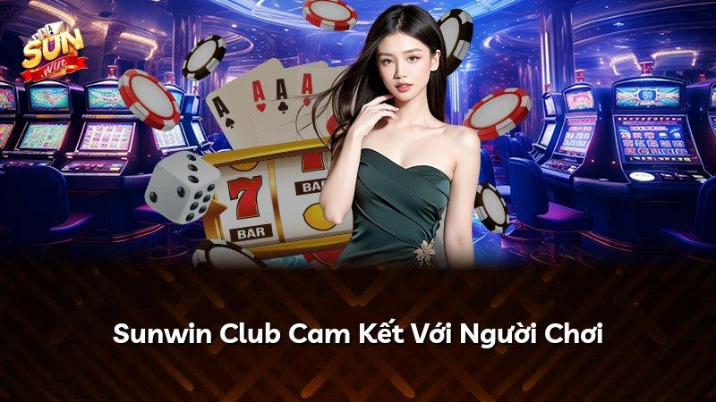 Sunwin Club Cam Kết Với Người Chơi