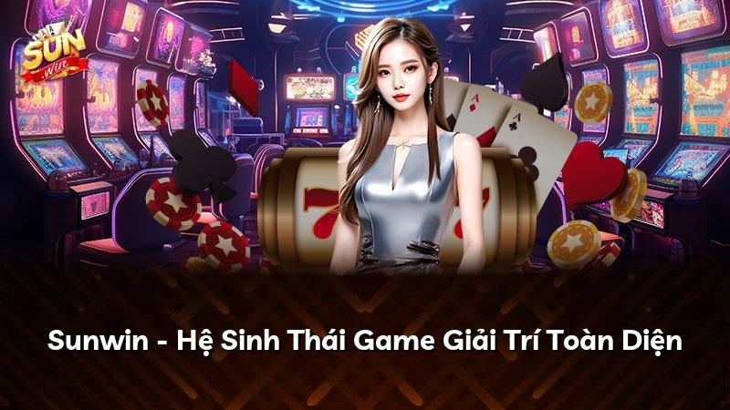 Sunwin - Hệ Sinh Thái Game Giải Trí Toàn Diện