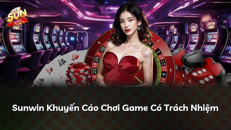 Sunwin Khuyến Cáo Chơi Game Có Trách Nhiệm