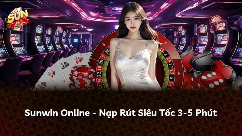 Sunwin Online - Nạp Rút Siêu Tốc 3-5 Phút