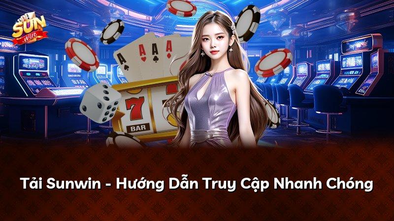 Tải Sunwin - Hướng Dẫn Truy Cập Nhanh Chóng