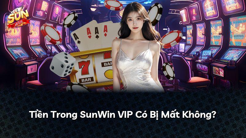 Tiền Trong SunWin VIP Có Bị Mất Không?